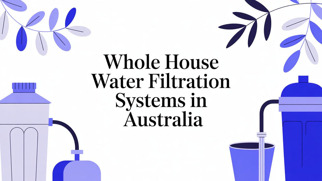 Whole House Water Filtration Systems in Australia