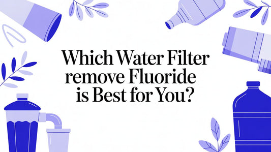 Which water filter remove fluoride is best for you?